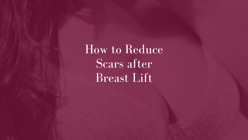 How-to-Reduce-Scars-after-Breast-Lift