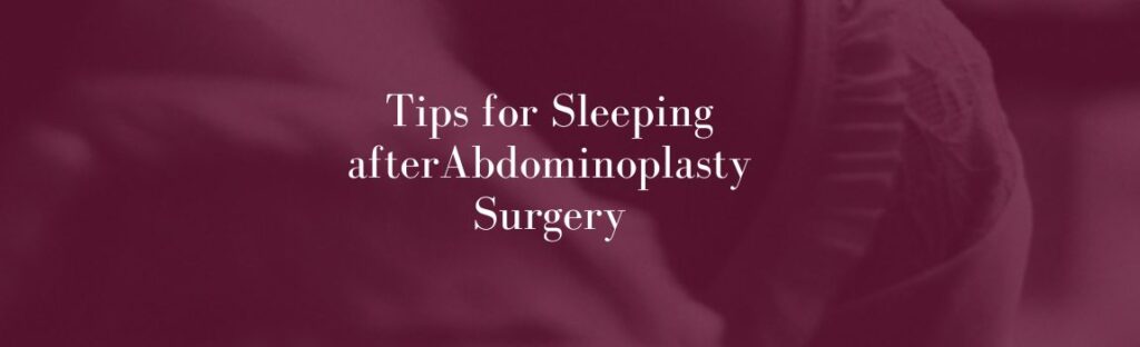 Tips for Sleeping afterAbdominoplasty Surgery