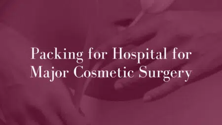 Packing-for-Hospital-for-Major-Cosmetic-Surgery